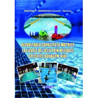 Dezvoltarea capacităţii motrice la elevele de liceu prin mijloace specifice aquagym-ului